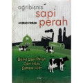 Agribisnis sapi perah: bisnis sapi perah dari hulu sampai hilir.