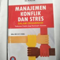 Manajemen Konflik Dan Stres Dalam Organisasi: Pedoman Praktisi bagi Pemimpin Visioner