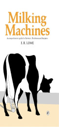 Milking machines ; a comprehensive guide for farmers, herdsmen and students.