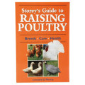 Storey's Guide to Raising Poultry: Breeds, Care Health