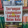 Tantangan lingkungan & lansekap hutan kota.