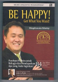 Be Happy! : Get What You Want!