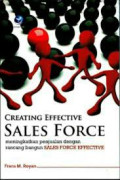 Creating Effective Sales Force : meningkatkan penjualan dengan rancang bangun Sales Force Effective