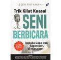 Trik Kilat Kuasai Seni Berbicara : kepada siapa pun, kapan pun, di mana pun