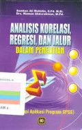Analisis Korelasi, Regresi, dan Jalur dalam Penelitian: Dilengkapi Aplikasi Program SPSS