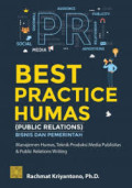 Best Practice Humas Public Relations Bisnis Dan Pemerintah : Manajemen Humas, Teknik Produksi Media Publisitas & Public Relations Writing