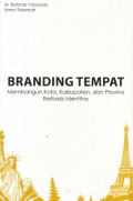 Branding Tempat; Membangun Kota, Kabupaten, dan Provinsi Berbasis Identitas