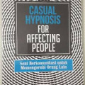 Casual Hypnosis For Affecting People : Seni Berkomunikasi untuk Mempengaruhi Orang Lain