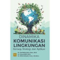 Dinamika Komunikasi Lingkungan : Konsep, STrategi, dan Aplikasi