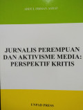 Jurnalis Perempuan dan Aktivisme Media:Perspektif Kritis