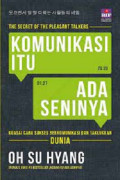 Komunikasi Itu Ada Seninya : Kuasai Cara Sukses Berkomunikasi dan Taklukkan Dunia