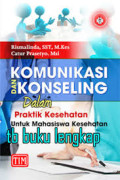 Komunikasi dan Konseling dalam Praktik Kesehatan untuk Mahasiswa Kesehatan