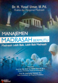 Manajemen Madrasah Bermutu Madrasah Lebih Baik, Lebih Baik Madrasah