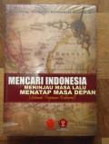 Mencari Indonesia Meninjau Masa Lalu Menatap Masa Depan