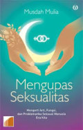 Mengupas Seksualitas : Mengerti Arti, Fungsi, dan Problematika Seksual Manusia Era Kita