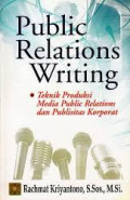 Public Relations Writing : Teknik Produksi Media Public Relations dan Publisitas Korporat