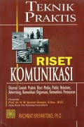 Teknik Praktis Riset Komunikasi : Disertai Contoh Praktis Riset Media, Public Relations, Advertising, Komunikasi Organisasi, Komunikasi Pemasaran