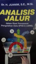 Analisis Jalur Dalam Riset Pemasaran : Pengolahan Data SPSS & Lisrel