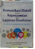 Komunikasi Efektif dalam Keperawatan dan Layanan Kesehatan : Panduan Praktik yang Berwelas Asih