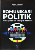 Komunikasi Politik : Teori, Apliksi dan Strategi di Indonesia