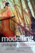 Modelling Photography handbook : Mengenal Dunia Fotografi Modelling, Berkomunikasi dengan model, gaya dan pose, Teknis pemotretan model