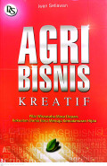 Agribisnis kreatif : pilar wirausaha masa depan, kekuatan dunia baru menuju kemakmuran hijau