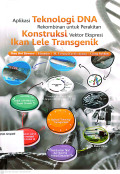 Aplikasi teknologi DNA rekombinan untuk perakitan konstruksi vektor ekspresi iIkan lele transgenik