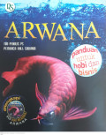 Arwana : panduan untuk hobi dan bisnis