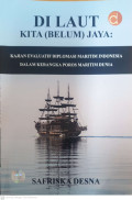 Di laut kita (belum) jaya : kajian evaluatif diplomasi maritim Indonesia dalam kerangka proros maritim dunia