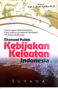 Ekonomi politik kebijakan kelautan Indonesia : gagasan-gagasan politik pembangunan negara kepulauan dan reformasi kelembagaan yang berbasis kearifan lokal