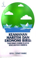 Keamanan maritim dan ekonomi biru : transformasi ekonomi kelautan berkelanjutan di Indonesia