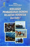 Kebijakan pembangunan ekonomi kelautan Indonesia quo vadis?