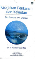 Kebijakan perikanan dan kelautan : isu, sintesis, dan gagasan