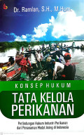 Konsep hukum tata kelola perikanan : perlindungan hukum industri perikanan dan penanaman modal asing di Indonesia