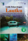 Lebih dekat dengan lautku : panduan bagi pelajar dalam melestarikan laut  (volume 3)