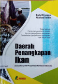 Daerah penangkapan ikan : dalam perspektif pengelolaan perikanan Indonesia