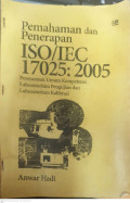 Pemahaman dan penerapan ISO/IEC 17025: 2005, persyaratan umum kompetensi laboratorium pengujian dan laboratorium kalibrasi