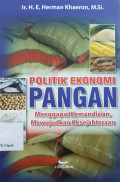 Politik ekonomi pangan : menggapai kemandirian, mewujudkan kesejahteraan
