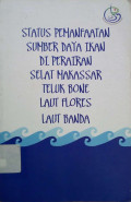 Status pemanfaatan sumberdaya ikan di perairan Selat Makasar, Teluk Bone, Laut Flores, Laut Banda.