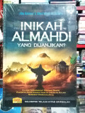 Inikah Almahdi yang Dijanjikan?: Kajian Terlengkap tentang Sosok Pemimpin Akhir Zaman yang Dijanjikan dalam Nubuwat Rasulullah SAW