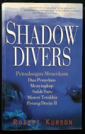 Shadow Divers : Petualangan mencekam dua penyelam menyingkap salah satu misteri terakhir perang dunia II