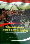 The Indonesian Military Response to Reform in Democratic Transition : A Comperative Analysis of Three Civilian Regimes 1998-2004