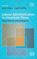 Labour Administration in Uncertain Times: Policy, practice and institution