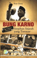 Bung Karno - Serpihan Sejarah yang Tercecer