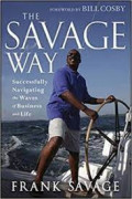 The savage way : Successfully navigating the waves of business and life