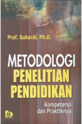 Metodologi Penelitian Pendidikan : kompetensi dan praktiknya