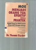 MOE menjadi Orang Tua Efektif dalam Praktek : menjadi orang tua efektif terbukti memperbaiki hubungan keluarga