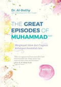 The Great Episodes of Muhammad Saw : Menghayati islam dari fragmen kehidupan rasulullah SAW.