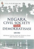 Negara civil society dan demokratisasi : Membangun gerakan sosial dan solidaritas sosial dalam merebut perubahan