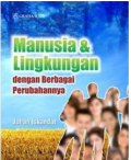 MANUSIA DAN LINGKUNGAN DENGAN BERBAGAI PERUBAHANNYA